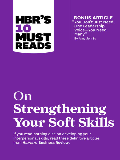 Title details for HBR's 10 Must Reads on Strengthening Your Soft Skills (with bonus article "You Don't Need Just One Leadership Voice—You Need Many" by Amy Jen Su) by Harvard Business Review - Available